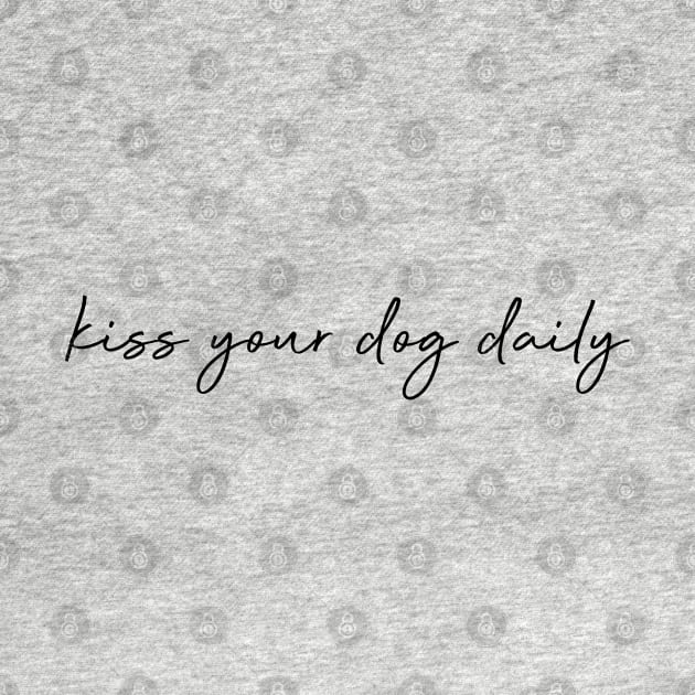 Kiss your dog daily. by Kobi